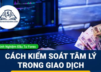 Cách kiểm soát tâm lý trong giao dịch một cách hiệu quả