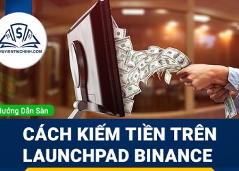 Binance Launchpad là gì? Cách kiếm tiền trên Launchpad