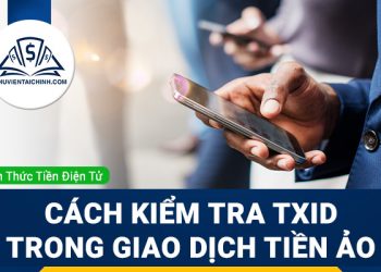 TxID là gì? Cách kiểm tra TxID trong giao dịch tiền ảo