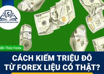 Cách kiếm triệu đô từ Forex liệu có thật?