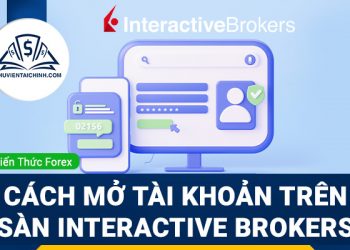 Hướng dẫn chi tiết cách mở tài khoản giao dịch sàn forex Interactive Brokers nhanh nhất