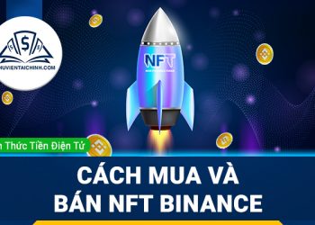 NFT Binance là gì? Hướng dẫn cách mua và bán NFT Binance