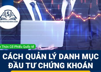 Cách quản lý danh mục đầu tư chứng khoán giúp tối ưu lợi nhuận