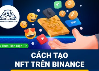 Cách tạo NFT trên Binance: Hướng dẫn từng bước chi tiết, dễ làm theo