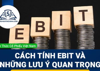 EBIT là gì? Cách tính EBIT và những lưu ý quan trọng khi nhìn vào EBIT