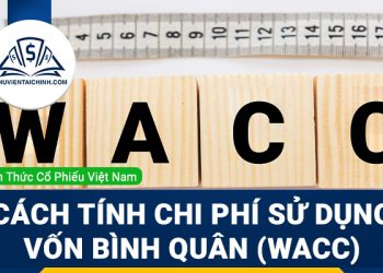 WACC là gì? Hướng dẫn tính chi phí sử dụng vốn bình quân (WACC)