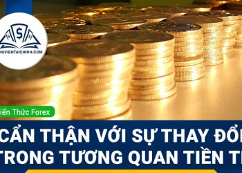 Hãy cẩn thận với sự thay đổi trong mối tương quan tiền tệ