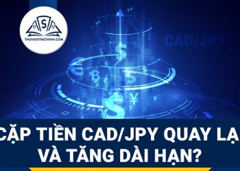 Cặp tiền CAD/JPY quay lại xu hướng tăng dài hạn