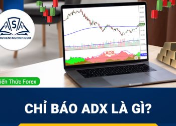 Chỉ báo ADX là gì? Hướng dẫn cài đặt và sử dụng hiệu quả