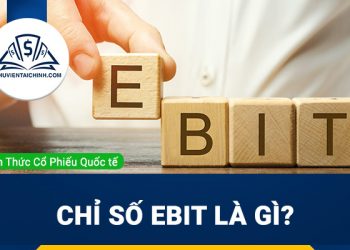 Chỉ số EBIT là gì ? Ứng dụng EBIT trong đầu tư chứng khoán
