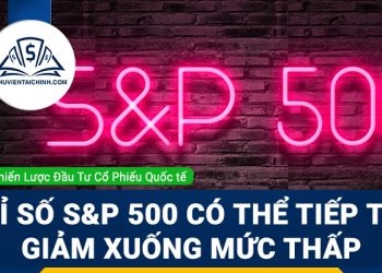 Chỉ số chứng khoán S&P 500 có thể tiếp tục giảm xuống mức thấp hơn