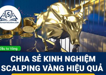 Chia sẻ kinh nghiệm Scalping vàng hiệu quả