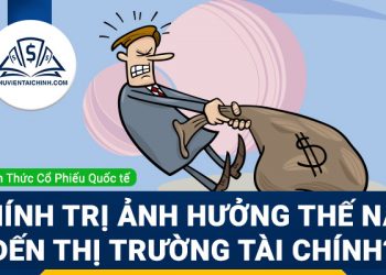 Chính trị ảnh hưởng thế nào đến thị trường tài chính?