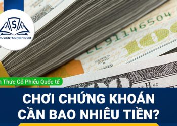 Chơi chứng khoán cần bao nhiêu tiền để tham gia