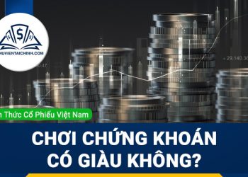 Chơi chứng khoán có giàu không?