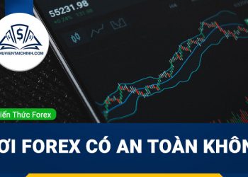 Chơi forex có an toàn không ? Lý do bạn nên chơi forex