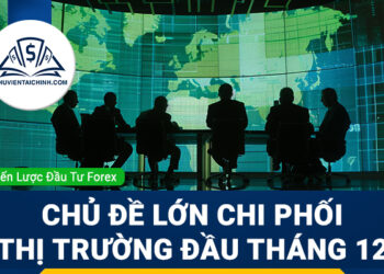Forex 1 - 4/12: 5 Chủ Đề Lớn Chi Phối Thị Trường Đầu Tháng 12