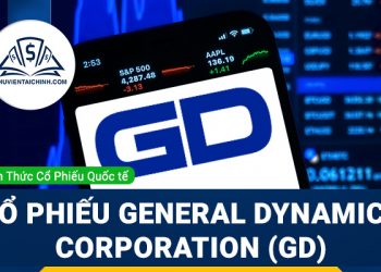 Cổ phiếu General Dynamics Corporation (GD) là gì? Có nên đầu tư cổ phiếu GD?