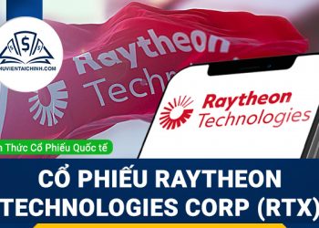 Cổ phiếu Raytheon Technologies Corp (RTX) là gì? Có nên đầu tư cổ phiếu RTX?