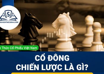 Cổ đông chiến lược là gì? Những điều kiện nào để trở thành cổ đông?