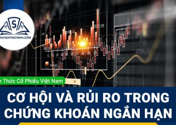Cơ hội và rủi ro khi đầu tư chứng khoán ngắn hạn