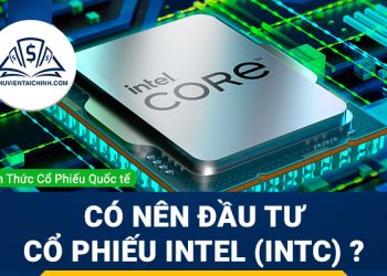 Cổ phiếu Intel (INTC) là gì ? Có nên đầu tư cổ phiếu INTC?