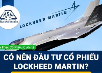 Cổ phiếu Lockheed Martin (LMT) là gì ? Có nên mua LMT 