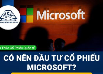 Cổ phiếu Microsoft (MSFT) là gì ? Có nên mua MSFT ?
