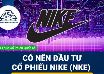 Cổ phiếu Nike (NKE) là gì ? Có nên đầu tư cổ phiếu NKE?