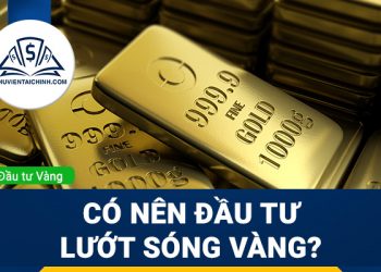Có nên đầu tư lướt sóng vàng? Chia sẻ kinh nghiệm chơi vàng lướt sóng