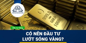 Có nên đầu tư lướt sóng vàng? Chia sẻ kinh nghiệm chơi vàng lướt sóng