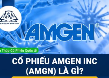 Cổ phiếu Amgen Inc (AMGN) là gì ? Có nên đầu tư cổ phiếu AMGN?