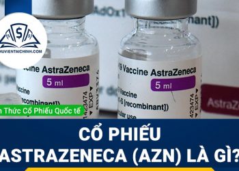 Cổ phiếu AstraZeneca (AZN) là gì ? Có nên đầu tư cổ phiếu AZN?