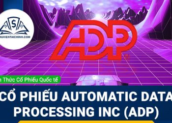 Cổ phiếu Automatic Data Processing Inc (ADP) là gì ? Có nên đầu tư cổ phiếu ADP?