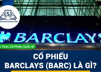 Cổ phiếu Barclays (BARC) là gì? Có nên đầu tư cổ phiếu BARC?