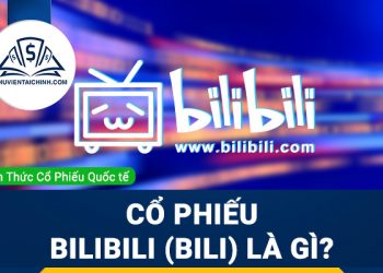 Cổ phiếu Bilibili (BILI) là gì ? Có nên đầu tư cổ phiếu BILI?