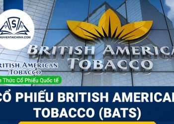 Cổ phiếu British American Tobacco (BATS) là gì? Có nên đầu tư cổ phiếu BATS?