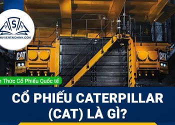 Cổ phiếu Caterpillar (CAT) là gì ? Có nên mua CAT?