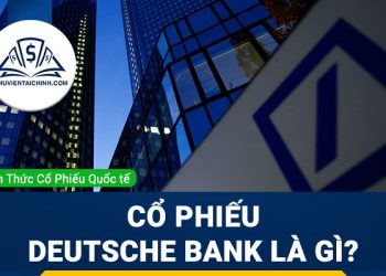 Cổ phiếu Deutsche Bank (DBK) là gì ? Có nên đầu tư cổ phiếu DBK?