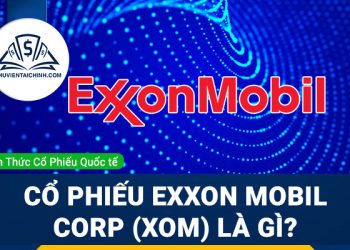 Cổ phiếu Exxon Mobil Corp (XOM) là gì ? Có nên đầu tư cổ phiếu XOM?