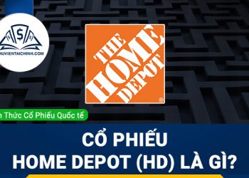 Cổ phiếu Home Depot (HD) là gì ? Có nên đầu tư cổ phiếu HD?