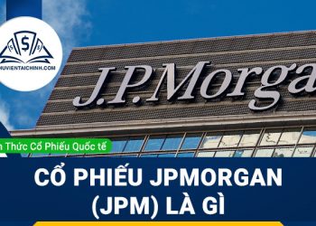 Cổ phiếu JPMorgan (JPM) là gì ? Có nên đầu tư cổ phiếu JPM?
