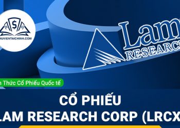 Cổ phiếu Lam Research Corp (LRCX) là gì ? Có nên đầu tư cổ phiếu LRCX?