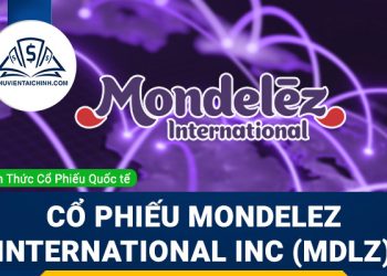Cổ phiếu Mondelez International Inc (MDLZ) là gì ? Có nên đầu tư cổ phiếu MDLZ?