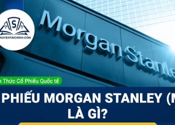Cổ phiếu Morgan Stanley (MS) là gì? Có nên đầu tư cổ phiếu MS?