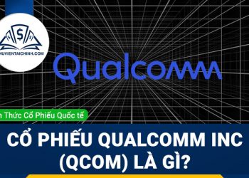 Cổ phiếu Qualcomm Inc (QCOM) là gì ? Có nên đầu tư cổ phiếu QCOM?
