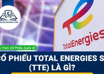 Cổ phiếu Total Energies SE (TTE) là gì? Có nên đầu tư cổ phiếu TTE?