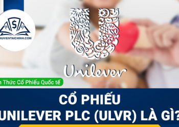 Cổ phiếu Unilever PLC (ULVR) là gì ? Có nên đầu tư cổ phiếu ULVR?
