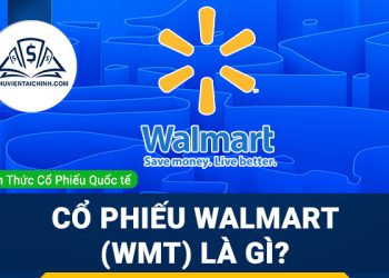 Cổ phiếu Walmart (WMT) là gì ? Có nên đầu tư cổ phiếu WMT?