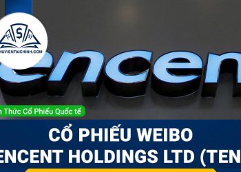 Cổ phiếu Weibo Tencent Holdings Ltd (TENC) là gì ? Có nên đầu tư cổ phiếu TENC?